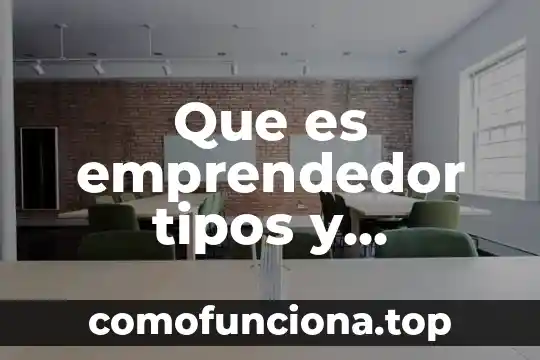 Que es una casa de cultura caracteristicas tipos 6 Que es emprendedor tipos y caracteristicas