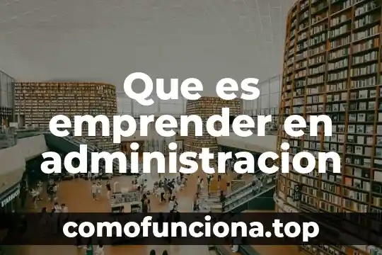 Que es una tablas de contenido 3 Que es emprender en administracion