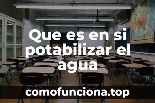 Agua purificada definición 7 Que es en si potabilizar el agua