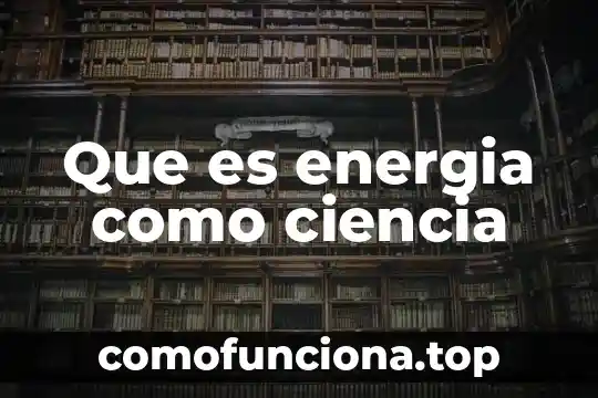 Qué es señal de energía 4 Que es energia como ciencia