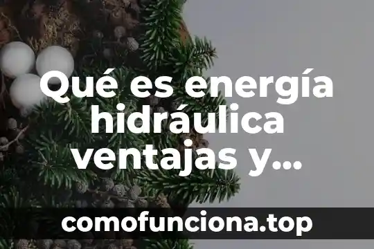Qué es estadística ventajas y desventajas 6 Qué es energía hidráulica ventajas y desventajas