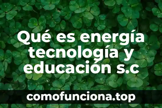 Un concepto de que es una metodología 6 Qué es energía tecnología y educación s.c