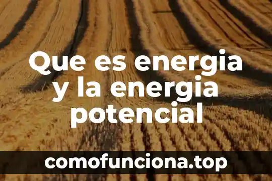 Que es la diferencia de potencial definición 6 Que es energia y la energia potencial