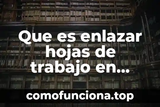 Que es pulverizar las hojas de una planta 5 Que es enlazar hojas de trabajo en excel