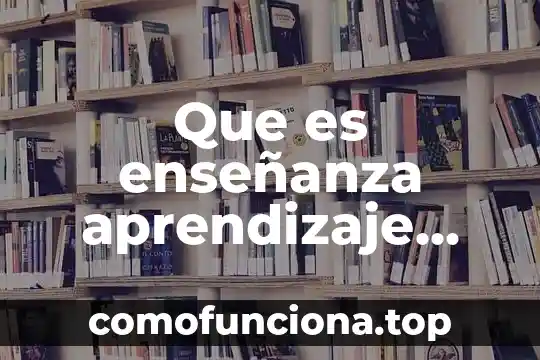 Qué es un método de enseñanza en primaria 3 Que es enseñanza aprendizaje por competencias