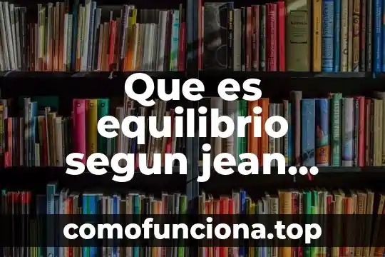 Que es educacion fisica segun piaget 4 Que es equilibrio segun jean piaget
