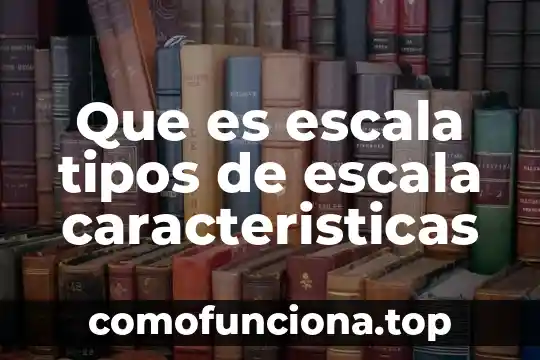 Que es la escala del conocimiento 8 Que es escala tipos de escala caracteristicas