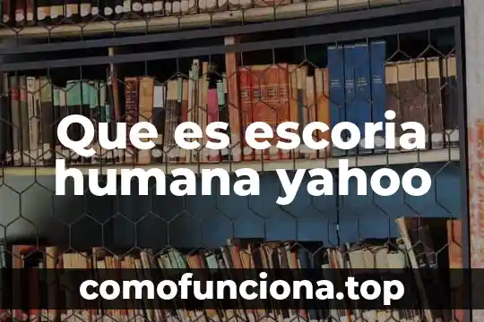 Que es cargo de conciencia yahoo 4 Que es escoria humana yahoo