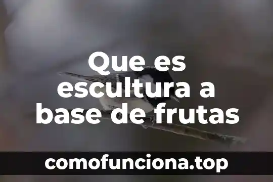 Que es el arte de escultura 7 Que es escultura a base de frutas