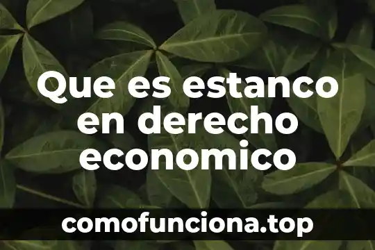 Qué es el derecho electoral conclusión 3 Que es estanco en derecho economico