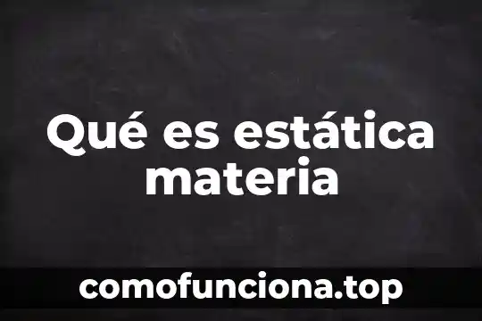 Que es presagio en la materia de historia 3 Qué es estática materia