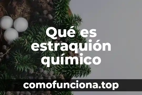 Qué es un componente químico orgánico 8 Qué es estraquión químico