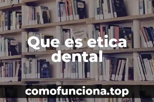 Qué es una consideración ética definición 6 Que es etica dental