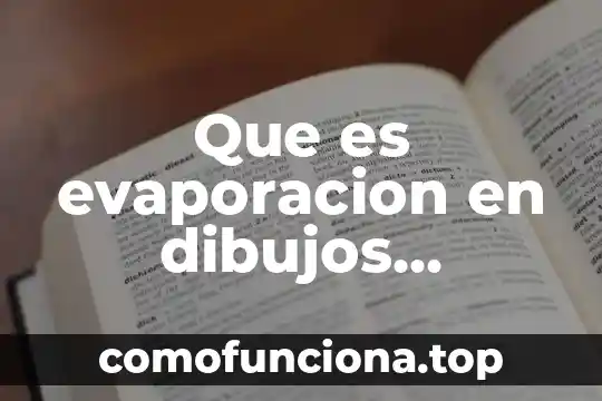 Que es la grenetina como usarla en dibujos 5 Que es evaporacion en dibujos animados