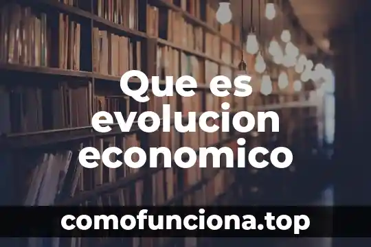 Que es evolucion concepto 5 Que es evolucion economico