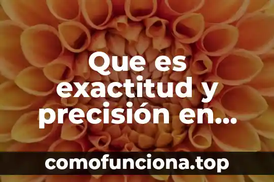 Qué es hipótesis nula en estadística 8 Que es exactitud y precisión en estadistica