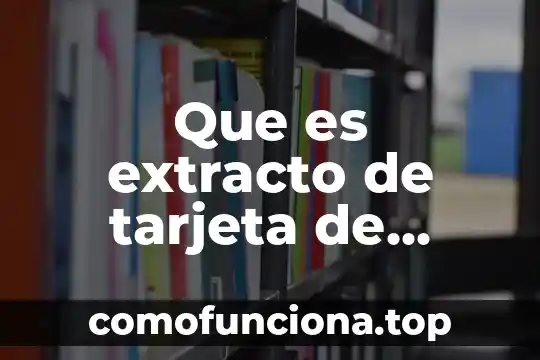 Que es arte extracto 5 Que es extracto de tarjeta de credito