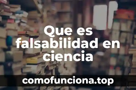 Que es ciencia sociela 5 Que es falsabilidad en ciencia