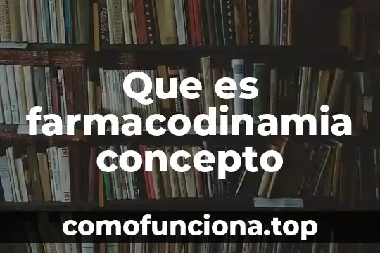 Que es libérrima concepto 4 Que es farmacodinamia concepto