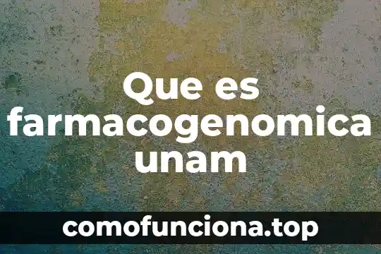 Que es genealogía unam 3 Que es farmacogenomica unam