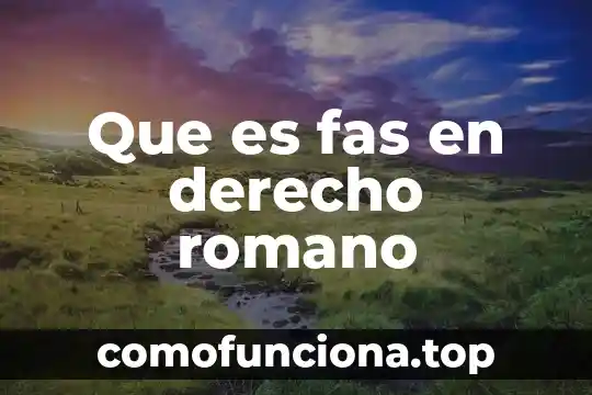 Qué es la filiación derecho romano 8 Que es fas en derecho romano