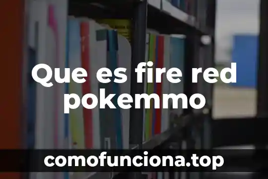 Qué es la teoría reticular 5 Que es fire red pokemmo