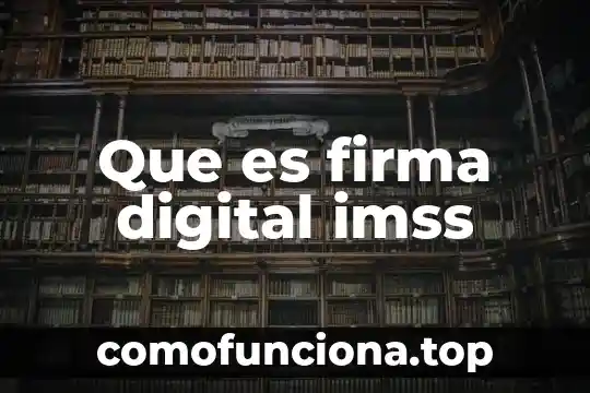 Qué es la firma digital en el comercio electrónico 4 Que es firma digital imss