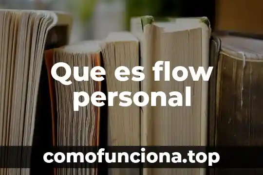 Que es y para que sirve flow 6 Que es flow personal