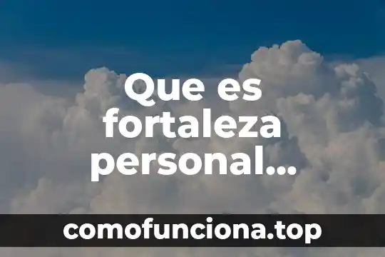 Ejemplos patrimonio moral que es 7 Que es fortaleza personal ejemplos