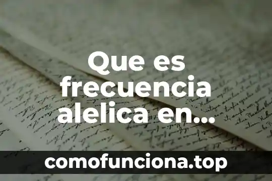 Que es y cual es la funcion del falange proximal 3 Que es frecuencia alelica en biologia