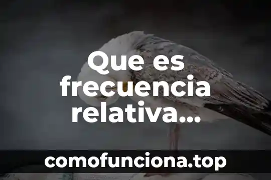 Que es una frecuencia acumulada en estadistica 3 Que es frecuencia relativa acumulada en estadistica