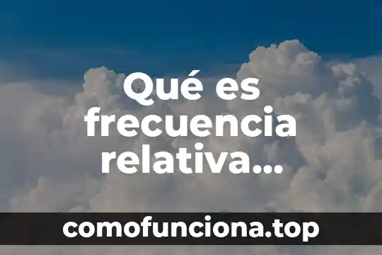 Que es frecuencia relativa acumulada en estadistica 3 Qué es frecuencia relativa acumulada en excel