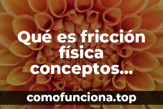 Que es movimiento isometricos 8 Qué es fricción física conceptos clave