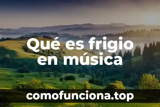 Qué es la música y sus principios básicos 6 Qué es frigio en música
