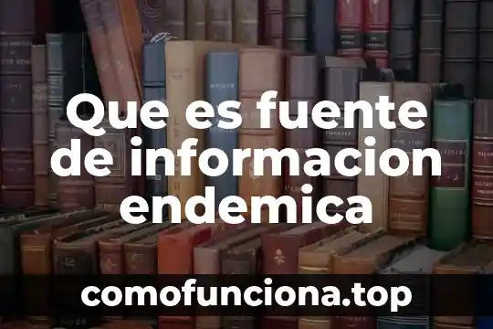 Que es la planta endémica en mexico 4 Que es fuente de informacion endemica