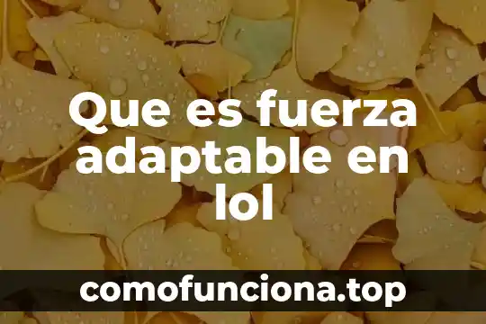 Que es la fuerza gravedad yahoo 6 Que es fuerza adaptable en lol