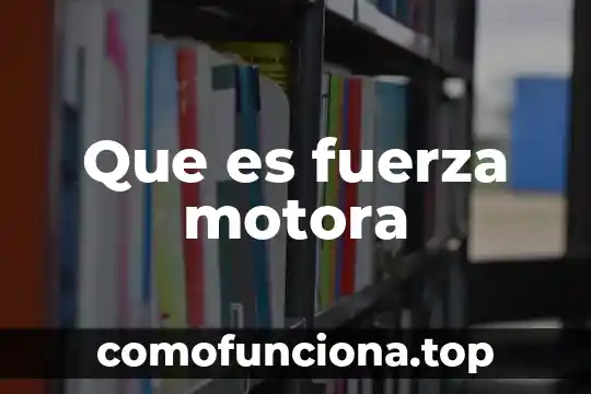 Qué es la fuerza gravitacional en los cuerpos teoría 8 Que es fuerza motora