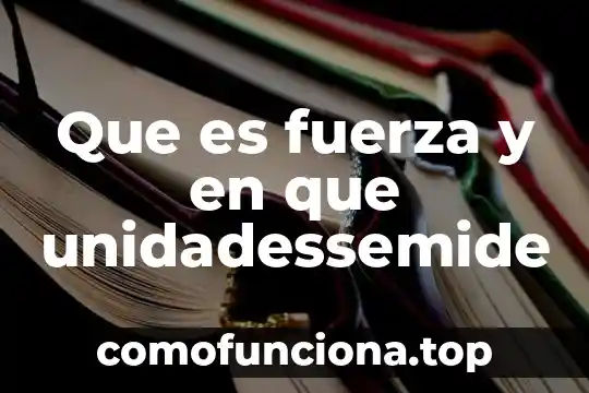 Que es fuerza directriz 4 Que es fuerza y en que unidadessemide