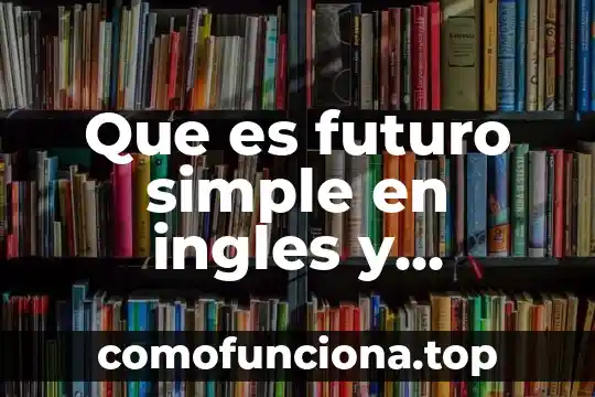 Que es el cambio climatico en español y ingles 4 Que es futuro simple en ingles y español