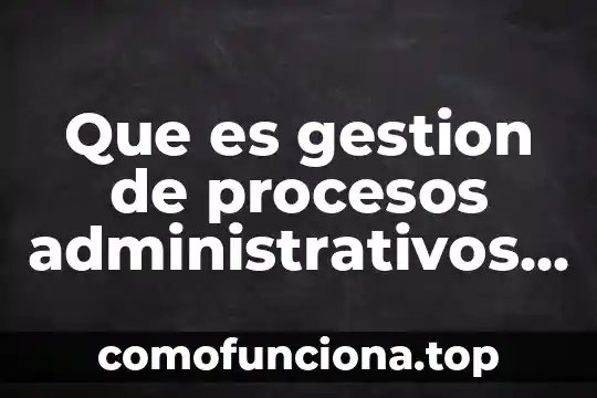 Que es objetividad y relativismo 5 Que es gestion de procesos administrativos de salud