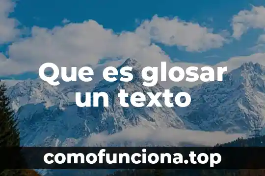 Que es texto a voz 7 Que es glosar un texto