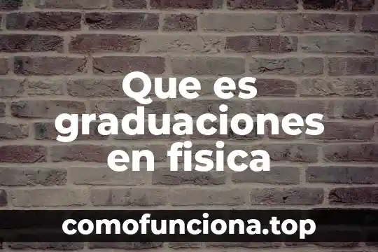 Que es el principio de pascal en la fisica 7 Que es graduaciones en fisica