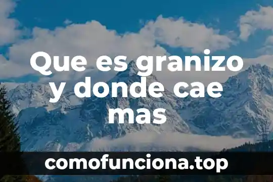 La politica que significa que es y de donde viene 4 Que es granizo y donde cae mas