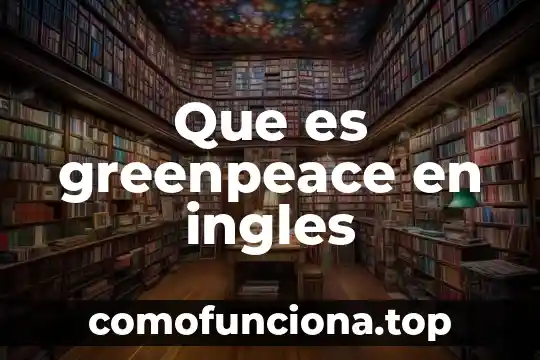 Qué es la fonética en inglés 8 Que es greenpeace en ingles