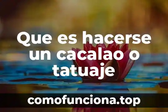 Qué es el patrimonio cultural nacional 3 Que es hacerse un cacalao o tatuaje