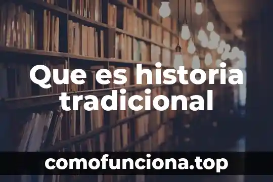 Que es cultura tradicional significado 4 Que es historia tradicional