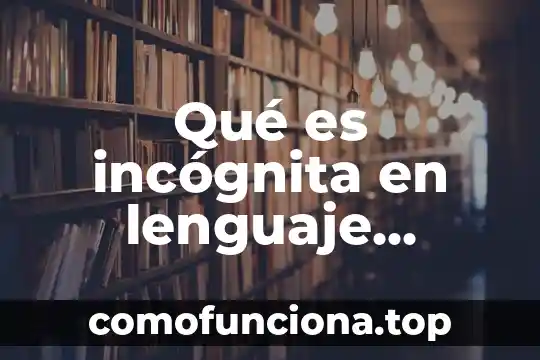 Que es conocimiento cotidiano o vulgar 5 Qué es incógnita en lenguaje cotidiano
