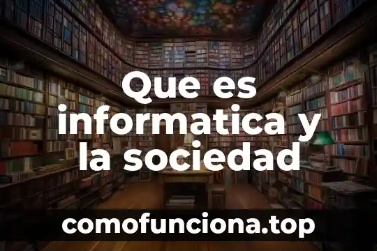 Que es el acceso en informatica 6 Que es informatica y la sociedad
