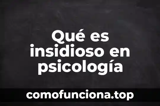 Que es el concepto clasico 6 Qué es insidioso en psicología