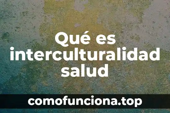 Que es la colocacion de valores en mexicana 5 Qué es interculturalidad salud